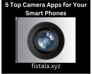 5 Top Camera Apps for Your Smart Phones