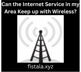 Can the Internet Service in my Area Keep up with Wireless?