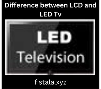 Difference between LCD and LED Tv