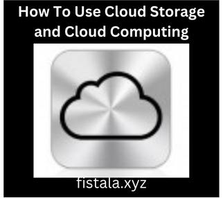 How To Use Cloud Storage and Cloud Computing