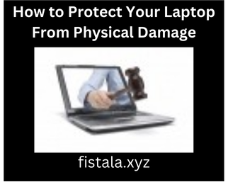 How to Protect Your Laptop From Physical Damage