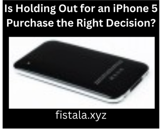 Is Holding Out for an iPhone 5 Purchase the Right Decision?