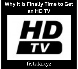 Why it is Finally Time to Get an HD TV